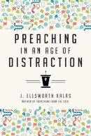 J. Ellsworth Kalas - Preaching in an Age of Distraction - 9780830841103 - V9780830841103