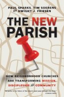 Paul Sparks - The New Parish – How Neighborhood Churches Are Transforming Mission, Discipleship and Community - 9780830841158 - V9780830841158