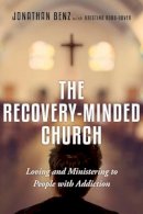 Jonathan Benz - The Recovery–Minded Church – Loving and Ministering to People With Addiction - 9780830841257 - V9780830841257
