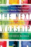 Sandra Maria Van Opstal - The Next Worship – Glorifying God in a Diverse World - 9780830841295 - V9780830841295