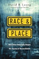 David P. Leong - Race and Place – How Urban Geography Shapes the Journey to Reconciliation - 9780830841349 - V9780830841349