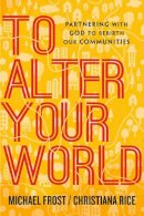 Michael Frost - To Alter Your World – Partnering with God to Rebirth Our Communities - 9780830841370 - V9780830841370
