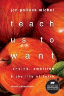 Jen Pollock Michel - Teach Us to Want – Longing, Ambition and the Life of Faith - 9780830843121 - V9780830843121