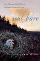 Cara Sexton - Soul Bare – Stories of Redemption by Emily P. Freeman, Sarah Bessey, Trillia Newbell and more - 9780830843268 - V9780830843268