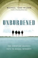 Michael Todd Wilson - Unburdened – The Christian Leader`s Path to Sexual Integrity - 9780830844326 - V9780830844326