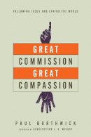 Paul Borthwick - Great Commission, Great Compassion – Following Jesus and Loving the World - 9780830844371 - V9780830844371