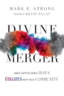 Mark E. Strong - Divine Merger – What Happens When Jesus Collides with Your Community - 9780830844524 - V9780830844524