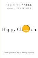 Tim Mcconnell - Happy Church – Pursuing Radical Joy as the People of God - 9780830844562 - V9780830844562