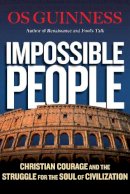 Os Guinness - Impossible People – Christian Courage and the Struggle for the Soul of Civilization - 9780830844654 - V9780830844654