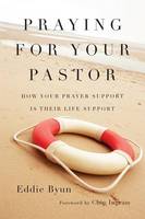 Eddie Byun - Praying for Your Pastor: How Your Prayer Support Is Their Life Support - 9780830844661 - V9780830844661