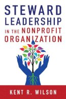Kent R. Wilson - Steward Leadership in the Nonprofit Organization - 9780830844678 - V9780830844678