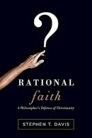 Stephen T. Davis - Rational Faith – A Philosopher`s Defense of Christianity - 9780830844746 - V9780830844746