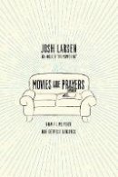 Josh Larsen - Movies Are Prayers: How Films Voice Our Deepest Longings - 9780830844784 - V9780830844784
