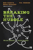 Don Everts - Breaking the Huddle – How Your Community Can Grow Its Witness - 9780830844913 - V9780830844913