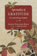 Joshua Choonmin Kang - Spirituality of Gratitude – The Unexpected Blessings of Thankfulness - 9780830846030 - V9780830846030
