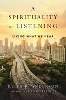 Keith R Anderson - A Spirituality of Listening: Living What We Hear - 9780830846092 - V9780830846092
