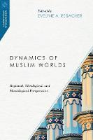 Evelyne A Reisacher - Dynamics of Muslim Worlds: Regional, Theological, and Missiological Perspectives - 9780830851010 - V9780830851010