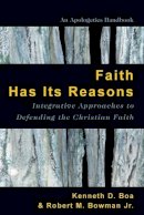 Kenneth Boa - Faith Has Its Reasons – Integrative Approaches to Defending the Christian Faith - 9780830856480 - V9780830856480