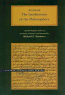 Abu Hamid Muhammad Al-Ghazali - The Incoherence of the Philosophers, 2nd Edition (Brigham Young University - Islamic Translation Series) - 9780842524667 - V9780842524667