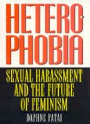 Patai - Heterophobia: Sexual Harassment and the Politics of Purity (American Intellectual Culture) - 9780847689873 - V9780847689873