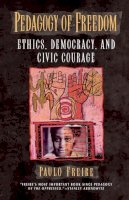 Paulo Freire - Pedagogy of Freedom: Ethics, Democracy, and Civic Courage (Critical Perspectives Series: A Book Series Dedicated to Paulo Freire) - 9780847690473 - V9780847690473