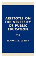 Randall R. Curren - Aristotle on the Necessity of Public Education - 9780847696727 - V9780847696727