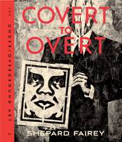 Shepard Fairey - Covert to Overt: The Under/Overground Art of Shepard Fairey - 9780847846214 - V9780847846214