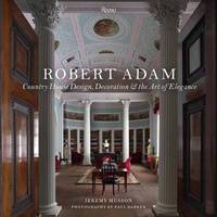 Jeremy Musson - Robert Adam: Country House Design, Decoration & the Art of Elegance - 9780847848515 - V9780847848515