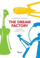 Alberto Alessi - The Dream Factory: Alessi Since 1921 - 9780847849062 - V9780847849062