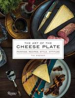 Tia Keenan - The Art of the Cheese Plate: Pairings, Recipes, Style, Attitude - 9780847849826 - V9780847849826