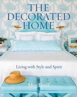 Meg Braff - The Decorated Home: Living with Style and Joy - 9780847858729 - V9780847858729