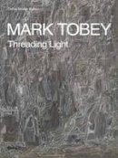 Debra Bricker Balken - Mark Tobey: Threading Light - 9780847859047 - V9780847859047