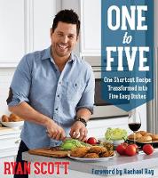 Ryan Scott - One to Five: One Shortcut Recipe Transformed Into Five Easy Dishes - 9780848747770 - V9780848747770