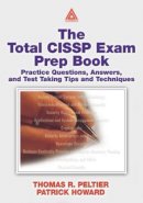 Peltier, Thomas R.; Howard, Patrick D.; Cartwright, Bob - The Total CISSP Exam Prep Book. Practice Questions, Answers and Test Taking Tips and Techniques.  - 9780849313509 - V9780849313509
