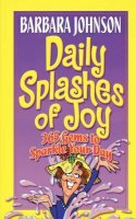 Barbara Johnson - Daily Splashes Of Joy: 365 Gems to Sparkle Your Day (Johnson, Barbara) - 9780849907999 - V9780849907999