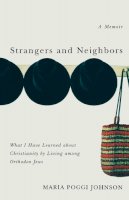 Maria Poggi Johnson - Strangers and Neighbors: What I Have Learned About Christianity by Living Among Orthodox Jews - 9780849911514 - V9780849911514