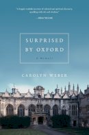 Carolyn A Weber - Surprised by Oxford: A Memoir - 9780849921834 - V9780849921834