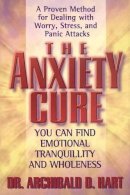 Archibald D. Hart - The Anxiety Cure - 9780849942969 - V9780849942969