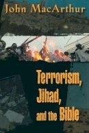 John F. Macarthur - TERRORISM JIHAD AND THE BIBLE PB: A Response to the Terrorist Attacks - 9780849943676 - V9780849943676