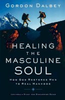 Gordon Dalbey - Healing the Masculine Soul: God's Restoration of Men to Real Manhood - 9780849944383 - V9780849944383