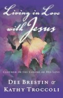 Dee Brestin - Living in Love with Jesus - 9780849944635 - V9780849944635