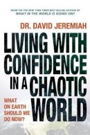 Dr. David Jeremiah - Living with Confidence in a Chaotic World - 9780849947018 - V9780849947018