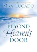 Max Lucado - Beyond Heaven's Door - 9780849948435 - V9780849948435