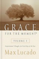 Max Lucado - Grace for the Moment: v. 1: Inspirational Thoughts for Each Day - 9780849956249 - V9780849956249