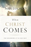 Max Lucado - When Christ Comes: The Beginning of the Very Best - 9780849964435 - V9780849964435