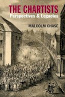 Malcolm Chase - The Chartists: Perspectives & Legacies (Chartist Studies series) - 9780850366259 - V9780850366259