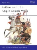 Dr David Nicolle - Arthur and the Anglo-Saxon Wars - 9780850455489 - V9780850455489