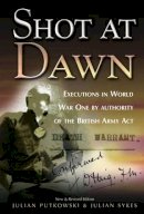 Julian Putkowski - Shot at Dawn: Executions in World War One by Authority of the British Army Act - 9780850526134 - V9780850526134