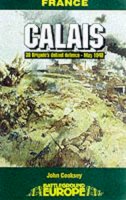 Jon Cooksey - Calais: A Fight to the Finish, May 1940 (Battleground Europe: The Channel Ports) - 9780850526479 - V9780850526479