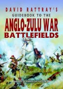 David Rattray - David Rattray's Guide Book to the Anglo-Zulu War Battlefields - 9780850529227 - V9780850529227